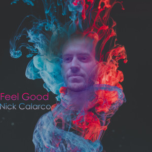 Dengarkan lagu Feel Good nyanyian Nick Calarco dengan lirik