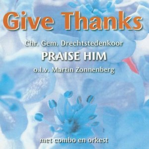 收聽Chr. Gem. Drechtstedenkoor Praise Him的Give Thanks歌詞歌曲