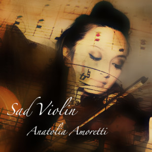Sad Violin dari Anatolia Amoretti