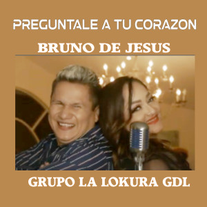 Dengarkan lagu Preguntale a Tu Corazon nyanyian GRUPO LA LOKURA GDL dengan lirik