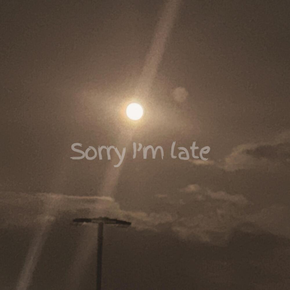 Sorry I’m Late