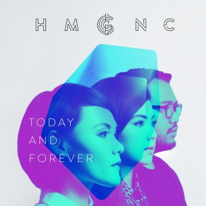 Dengarkan Today and Forever (Single Version) lagu dari HMGNC dengan lirik
