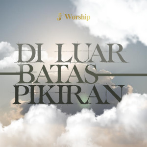 Listen to Di Luar Batas Pikiran song with lyrics from Jworship