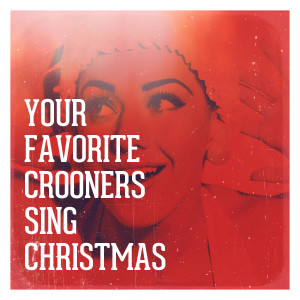 Album Your Favorite Crooners Sing Christmas (Explicit) oleh The Christmas Party Singers