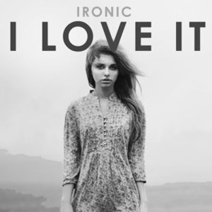 ดาวน์โหลดและฟังเพลง I Love It (Smithee Remix Edit) พร้อมเนื้อเพลงจาก Ironic