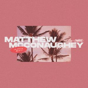 Matthew Mcconaughey (La Felix Remix) (Explicit)