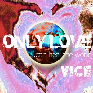 Dengarkan lagu Only Love Can Heal the World nyanyian Vice dengan lirik