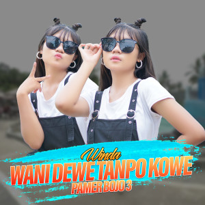 Listen to Wani Dewe Tanpo Kowe (Pamer Bojo 3) song with lyrics from Winda