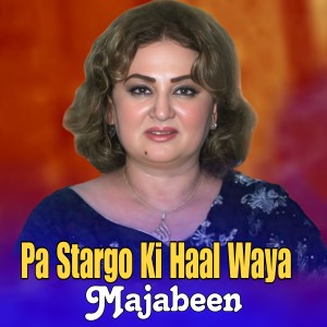 Listen to Pa Stargo Ki Haal Waya song with lyrics from Majabeen