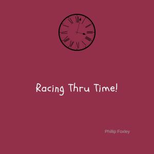 收聽Phillip Foxley的Racing Thru Time歌詞歌曲