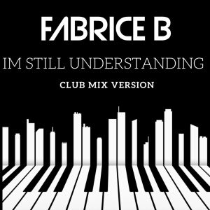 收听Fabrice B的Im Still Understanding (Club Mix Version)歌词歌曲
