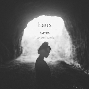 收聽Haux的Caves (Samuraii Remix)歌詞歌曲