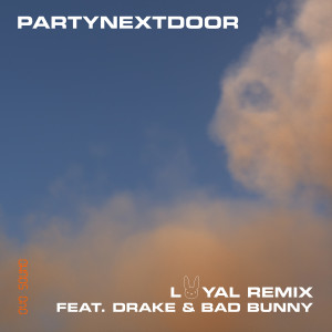 PartyNextDoor 的專輯LOYAL (feat. Drake and Bad Bunny) [Remix]