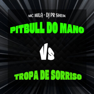 PITBULL DO MANO VS TROPA DE SORRISO (Explicit) dari MC Mila