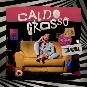 收聽Titá Moura的Caldo Grosso歌詞歌曲