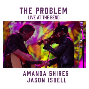 Jason Isbell的專輯The Problem (feat. Jason Isbell) [Live at the Bend]