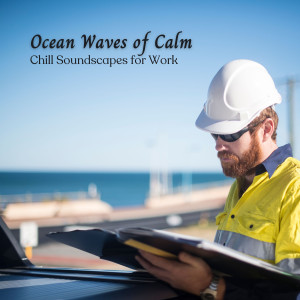 Album Ocean Waves of Calm: Chill Soundscapes for Work from After Work Chill Out