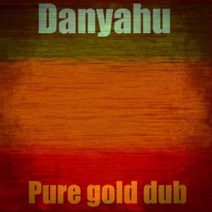 Dengarkan lagu Pure gold dub nyanyian Danyahu dengan lirik