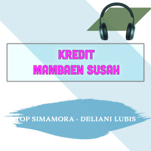 Listen to Kredit Mambaen Susah song with lyrics from Top Simamora