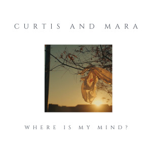 收聽Curtis and Mara的Where Is My Mind?歌詞歌曲