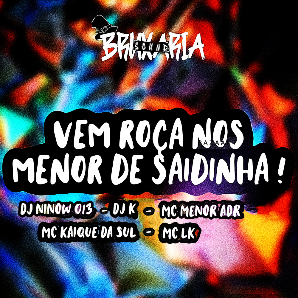 Vai Roça nos Menor de Saidinha! (feat. DJ K,MC MENOR ADR,MC KAIQUE DA SUL,MC LK|Explicit)