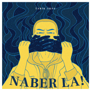 ดาวน์โหลดและฟังเพลง Naber La! พร้อมเนื้อเพลงจาก Tarık Aksa