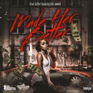 收聽Cesar Laffter的MADE HER BETTER (feat. KIKI SMOOTH) (Explicit)歌詞歌曲