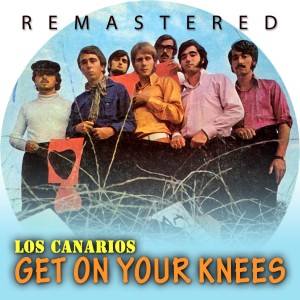 Los Canarios的專輯Get on Your Knees (Remastered)