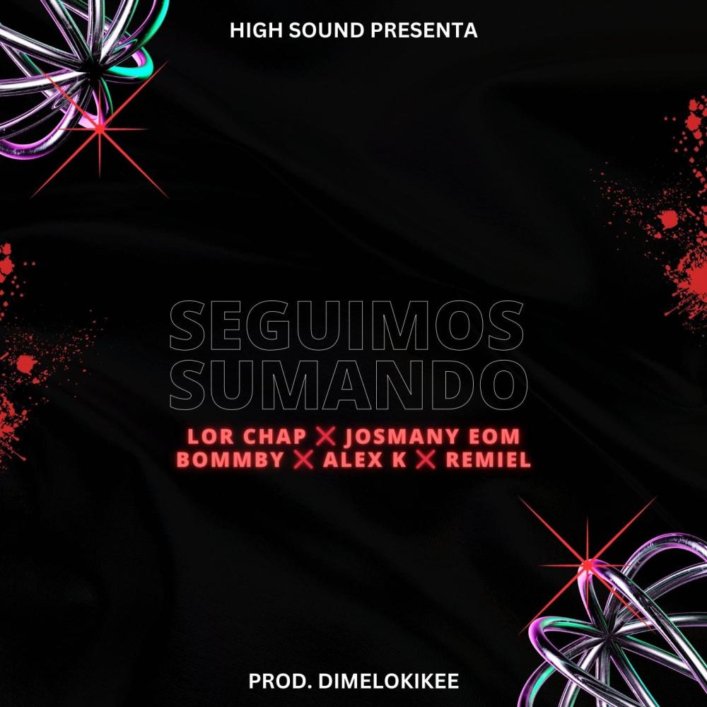 Seguimos Sumando (feat. Lor Chap, Josmany EOM, El Bommby, Remiel & Alex K) (Explicit)