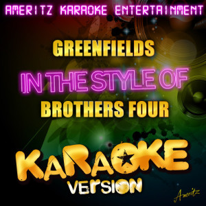 ดาวน์โหลดและฟังเพลง Greenfields (In the Style of Brothers Four) [Karaoke Version] (Karaoke Version) พร้อมเนื้อเพลงจาก Ameritz Karaoke Entertainment