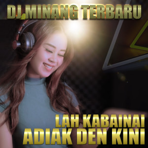 ดาวน์โหลดและฟังเพลง LAH KABAINAI ADIAK DEN KINI พร้อมเนื้อเพลงจาก Dj Minang Terbaru