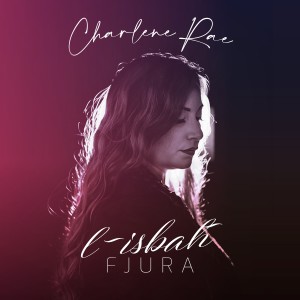 收听Charlene Rae的L-Isbaħ Fjura (Verżjoni Akustika)歌词歌曲