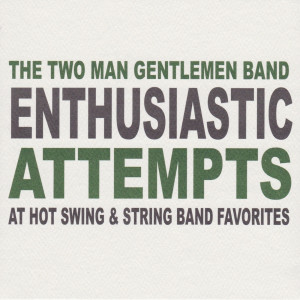The Two Man Gentlemen Band的专辑Enthusiastic Attempts at Hot Swing & String Band Favorites