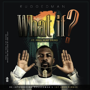 What If (feat. Paul Play Dairo) dari Ruggedman