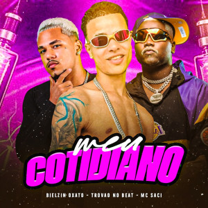收聽Bielzin Oxato的Meu Cotidiado (feat. Mc Saci) (Explicit)歌詞歌曲