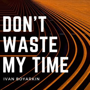 Album Don't Waste My Time from Ivan Boyarkin
