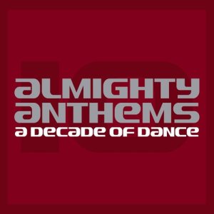 อัลบัม Almighty Anthems: A Decade Of Dance (Expanded Edition) ศิลปิน Various Artists