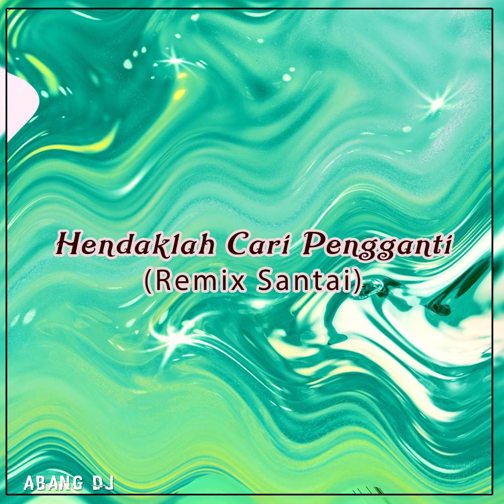 Hendaklah Cari Pengganti (Remix Santai)