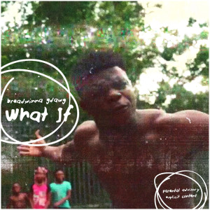 Breadwinna GDawg的專輯What If (Explicit)