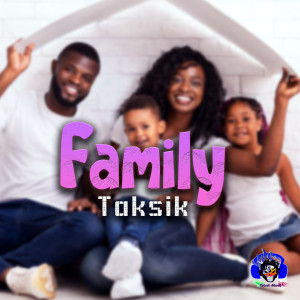 Listen to Family song with lyrics from Taksik