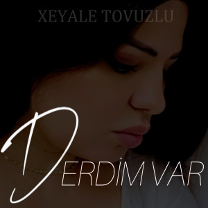 Listen to Derdim Var song with lyrics from Xeyale Tovuzlu