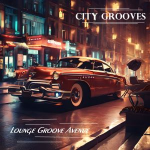 Lounge Groove Avenue的專輯City Grooves