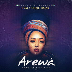 ดาวน์โหลดและฟังเพลง Arewa พร้อมเนื้อเพลงจาก E2M