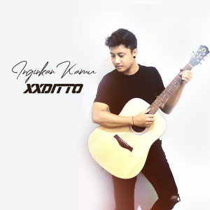 Dengarkan lagu Inginkan Kamu nyanyian Xxditto dengan lirik