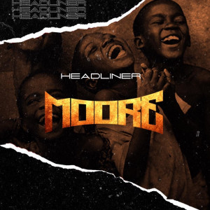 Listen to Moore song with lyrics from Headliner