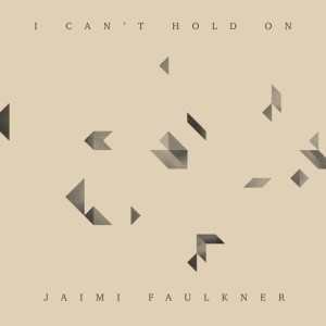 收聽Jaimi Faulkner的I Can't Hold On歌詞歌曲
