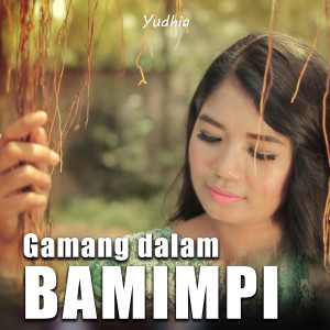 收聽Yudhia的GAMANG DALAM BAMIMPI歌詞歌曲