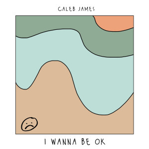 收聽Caleb James的I Wanna Be OK歌詞歌曲