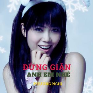Album Đừng Giận Anh Em Nhé from Phuong Nghi