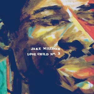 Dengarkan Love Child No. 3 lagu dari Jake Milliner dengan lirik